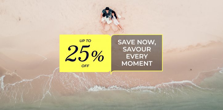 save-now-savour-every-moment-up-to-25
